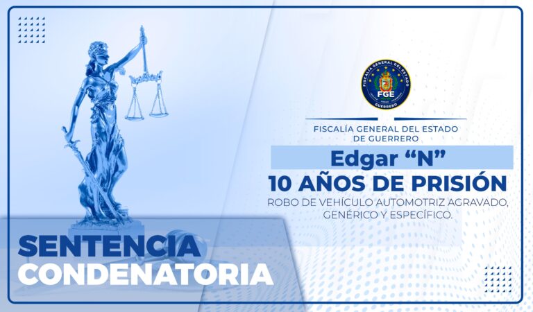 FGEGuerrero logra sentencia de prisión por robo de vehículo automotriz agravado, genérico y específico en Acapulco.